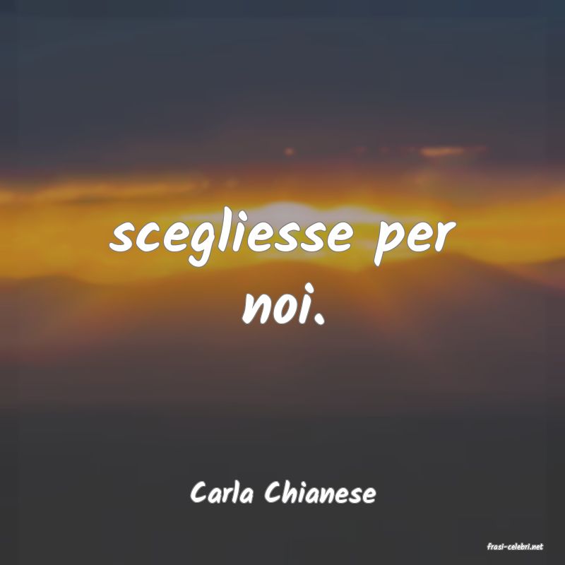 frasi di  Carla Chianese
