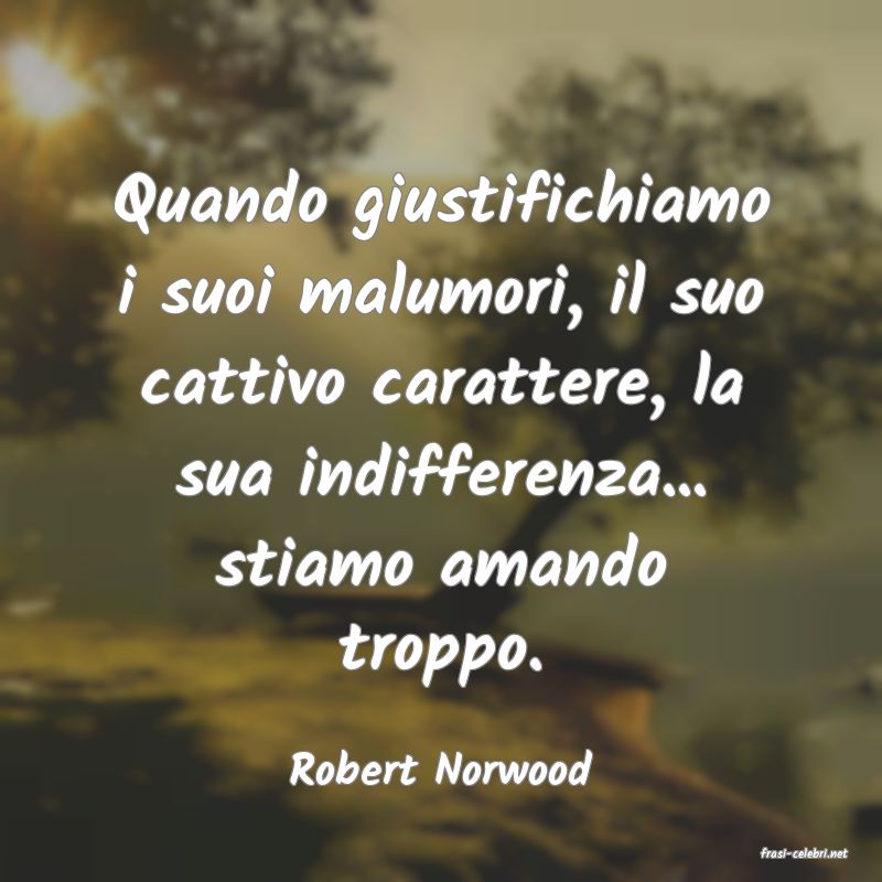 frasi di  Robert Norwood

