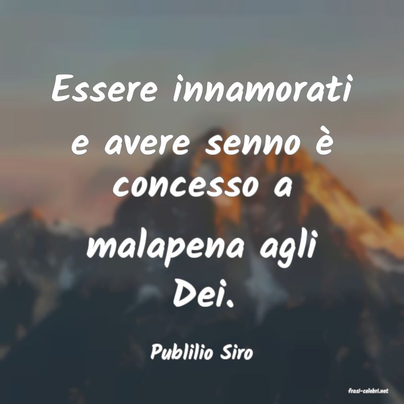 frasi di  Publilio Siro
