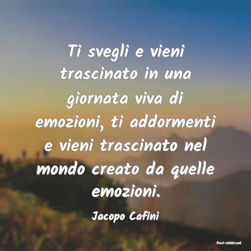 frasi di  Jacopo Cafini
