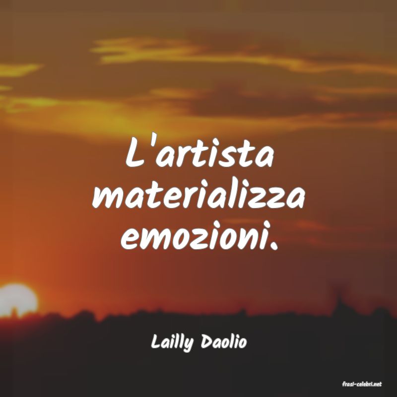 frasi di  Lailly Daolio
