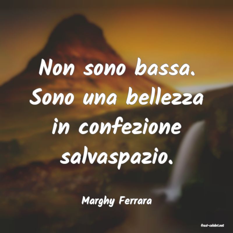 frasi di  Marghy Ferrara
