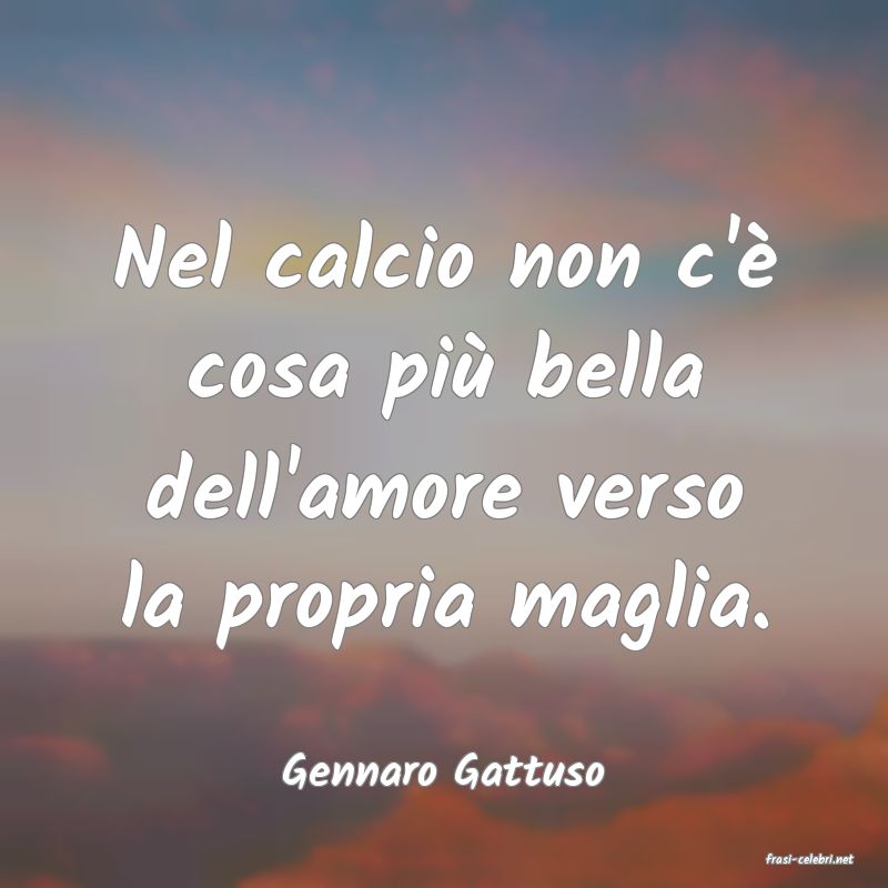 frasi di  Gennaro Gattuso
