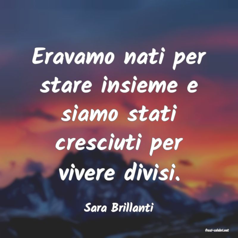 frasi di  Sara Brillanti
