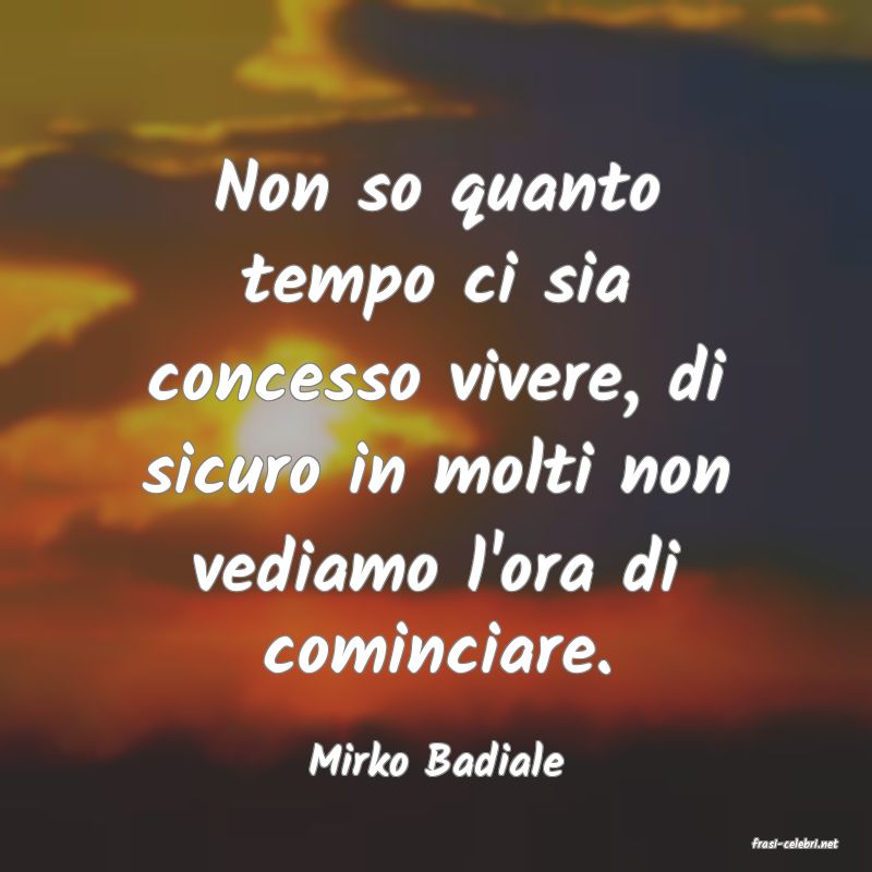 frasi di  Mirko Badiale
