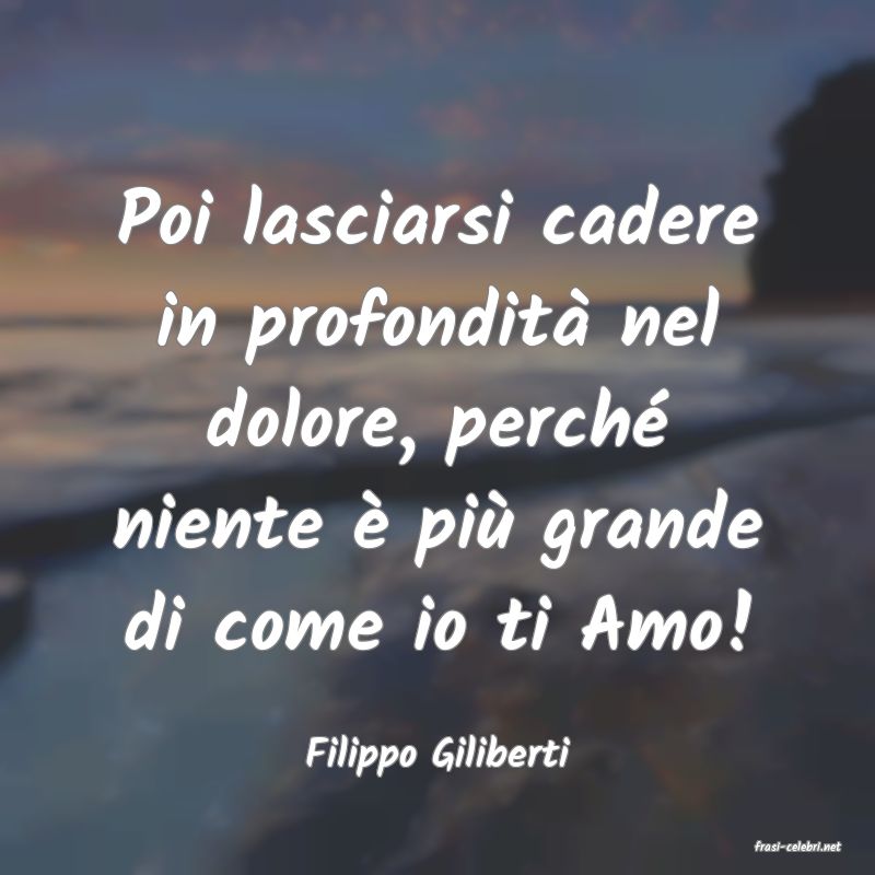 frasi di  Filippo Giliberti
