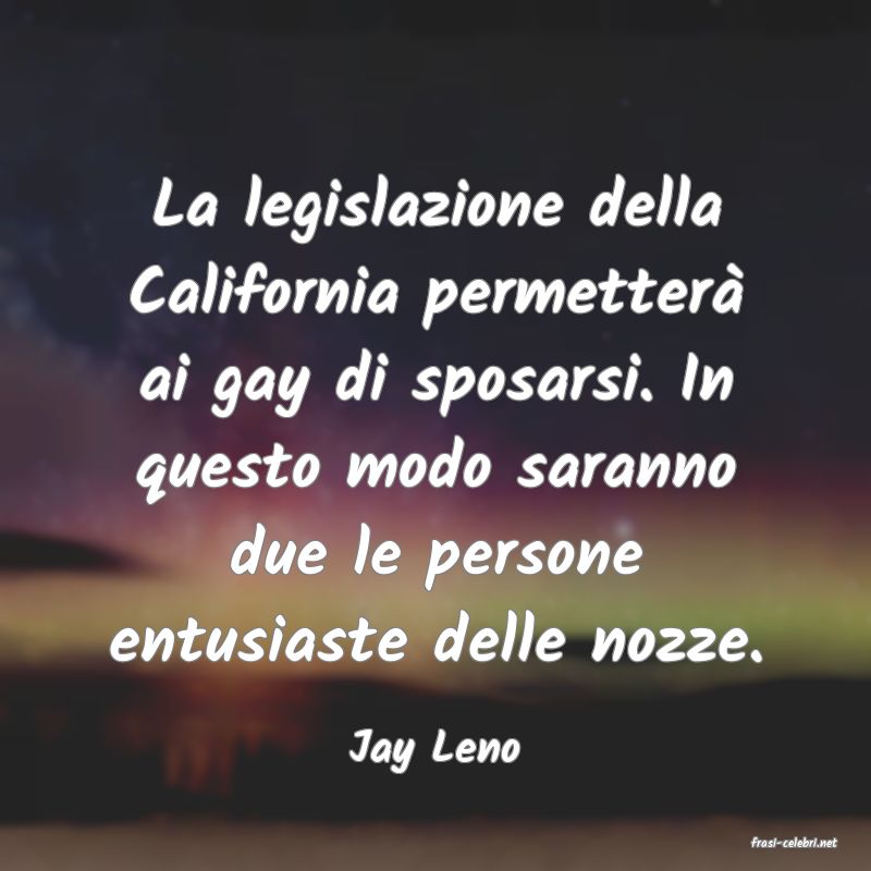 frasi di  Jay Leno
