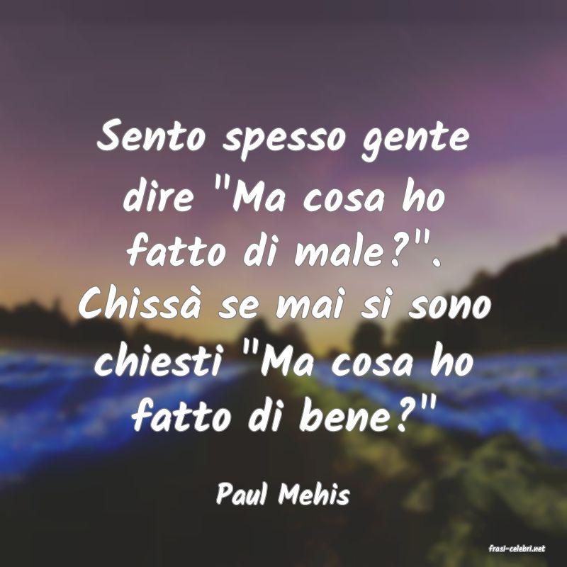 frasi di  Paul Mehis
