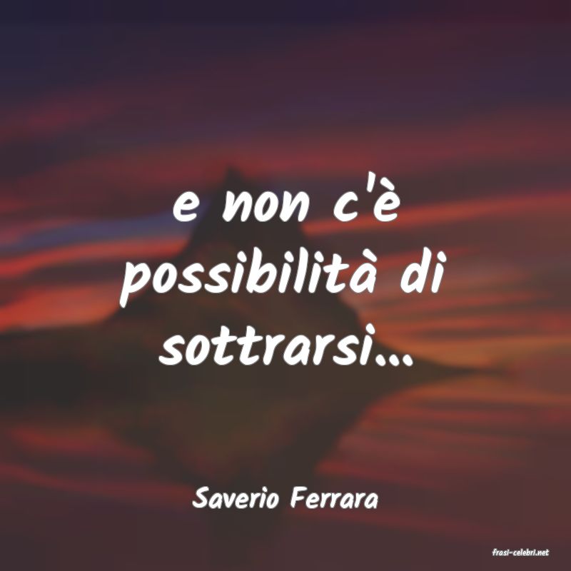 frasi di  Saverio Ferrara
