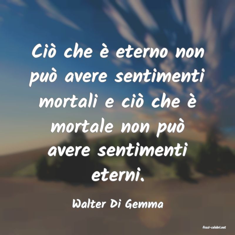 frasi di  Walter Di Gemma
