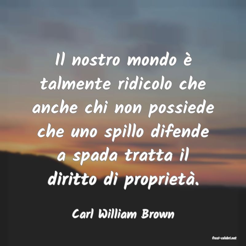 frasi di  Carl William Brown
