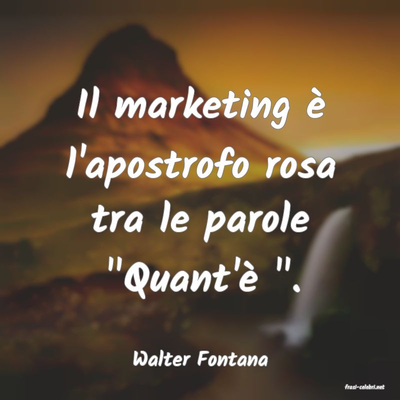 frasi di Walter Fontana