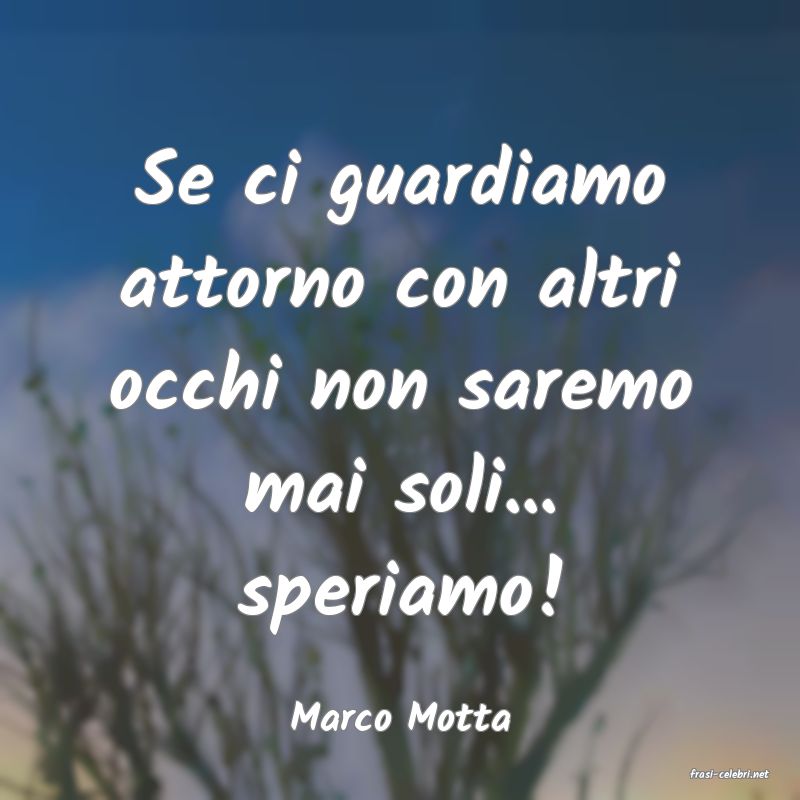 frasi di Marco Motta