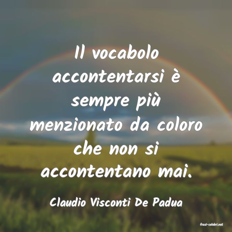 frasi di  Claudio Visconti De Padua
