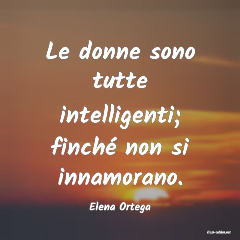 frasi di  Elena Ortega
