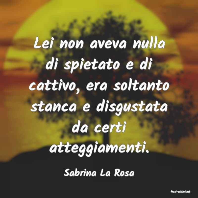 frasi di  Sabrina La Rosa
