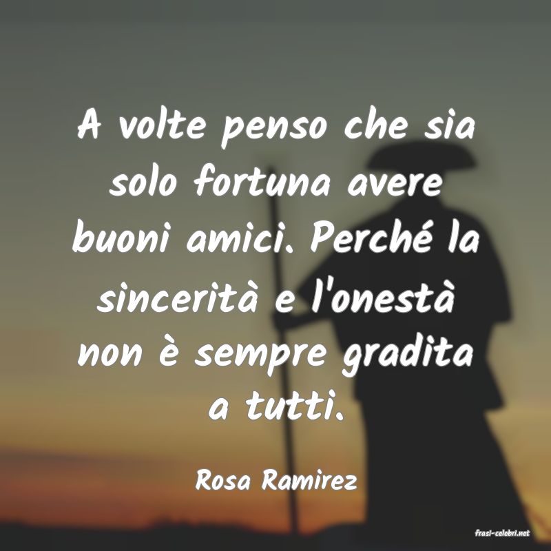 frasi di  Rosa Ramirez

