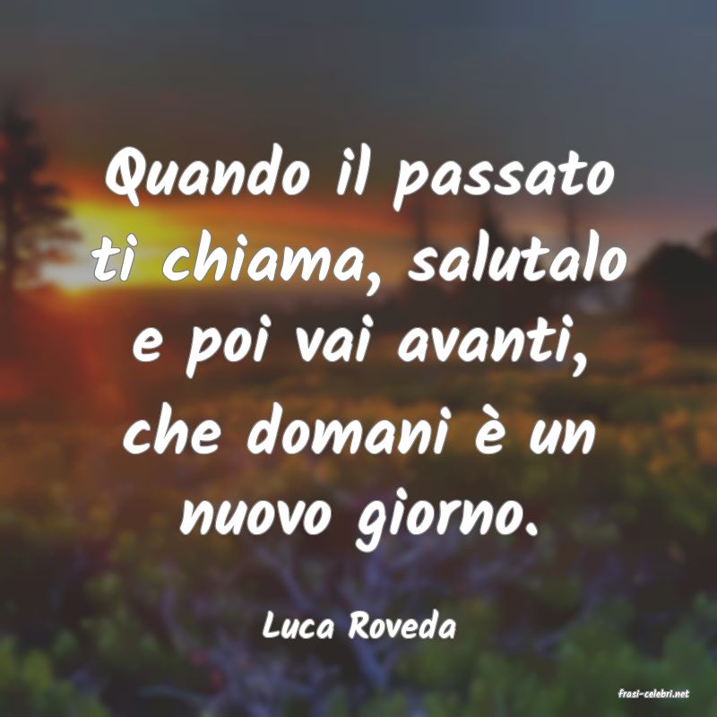 frasi di  Luca Roveda
