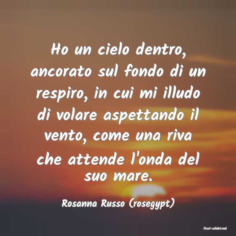 frasi di  Rosanna Russo (rosegypt)
