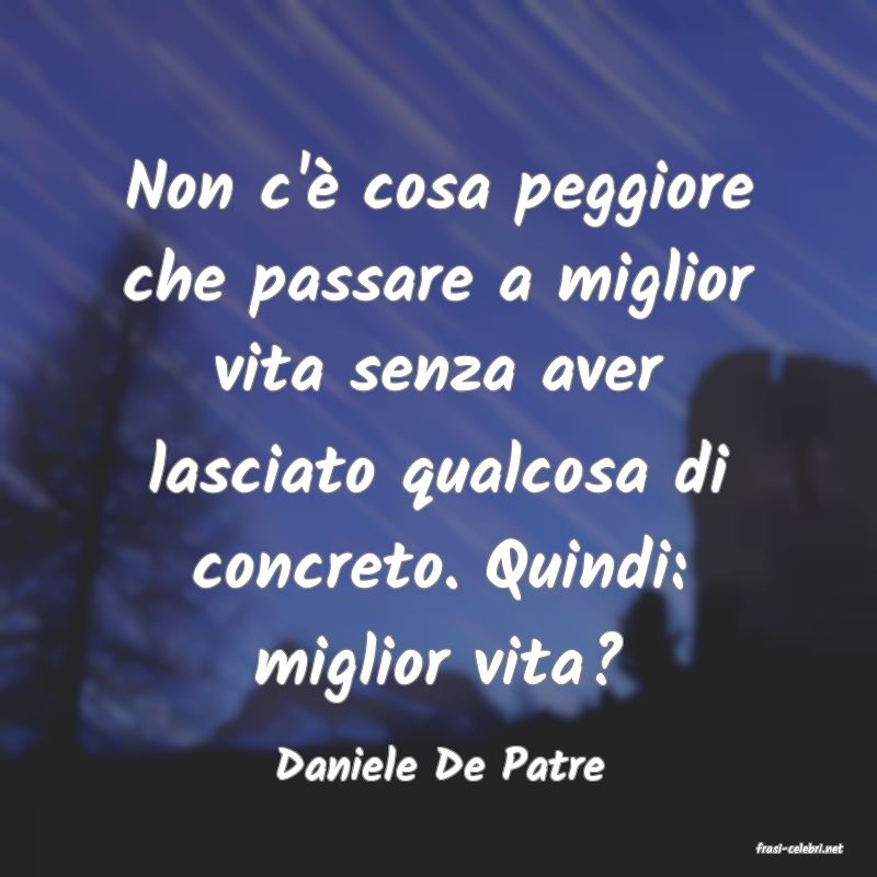 frasi di  Daniele De Patre
