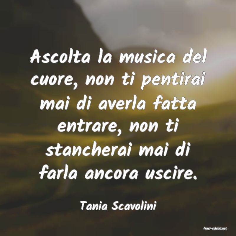 frasi di  Tania Scavolini
