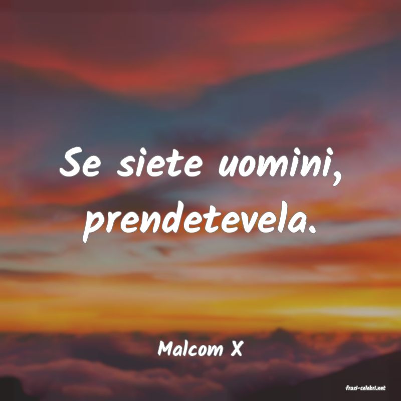 frasi di  Malcom X
