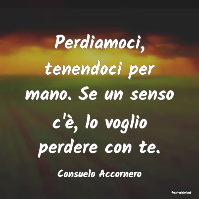 frasi di  Consuelo Accornero
