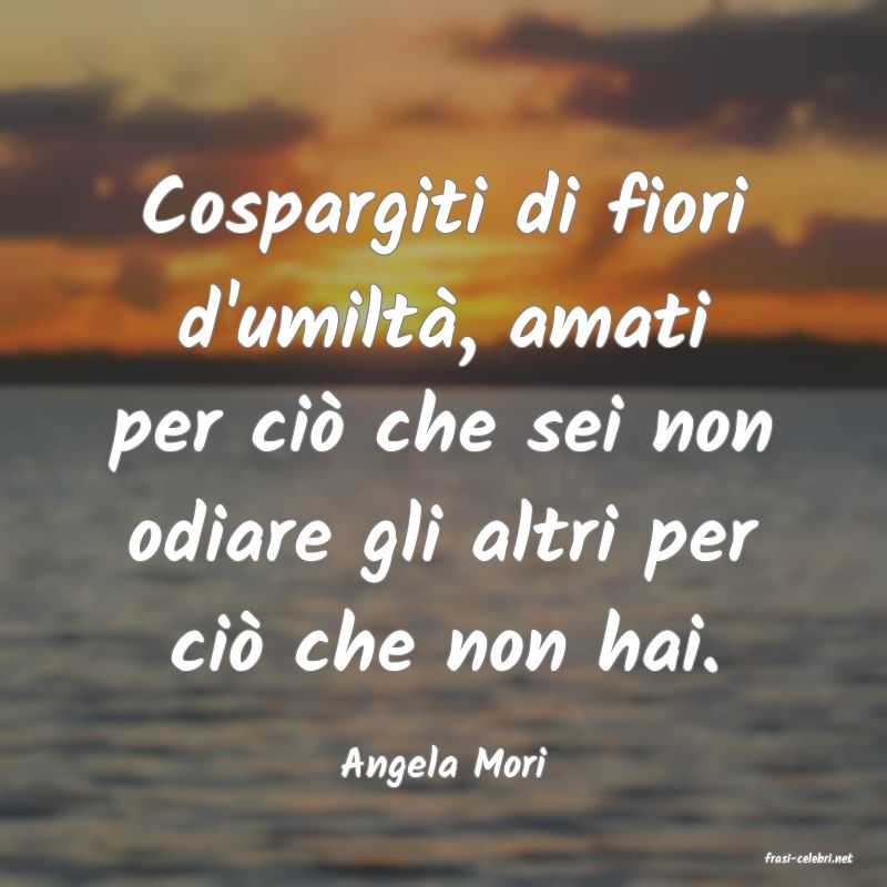 frasi di  Angela Mori
