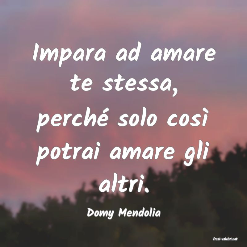 frasi di  Domy Mendolia

