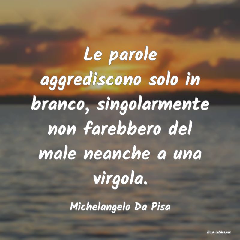 frasi di  Michelangelo Da Pisa
