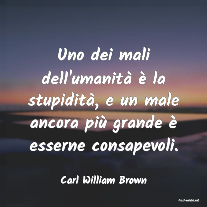 frasi di  Carl William Brown
