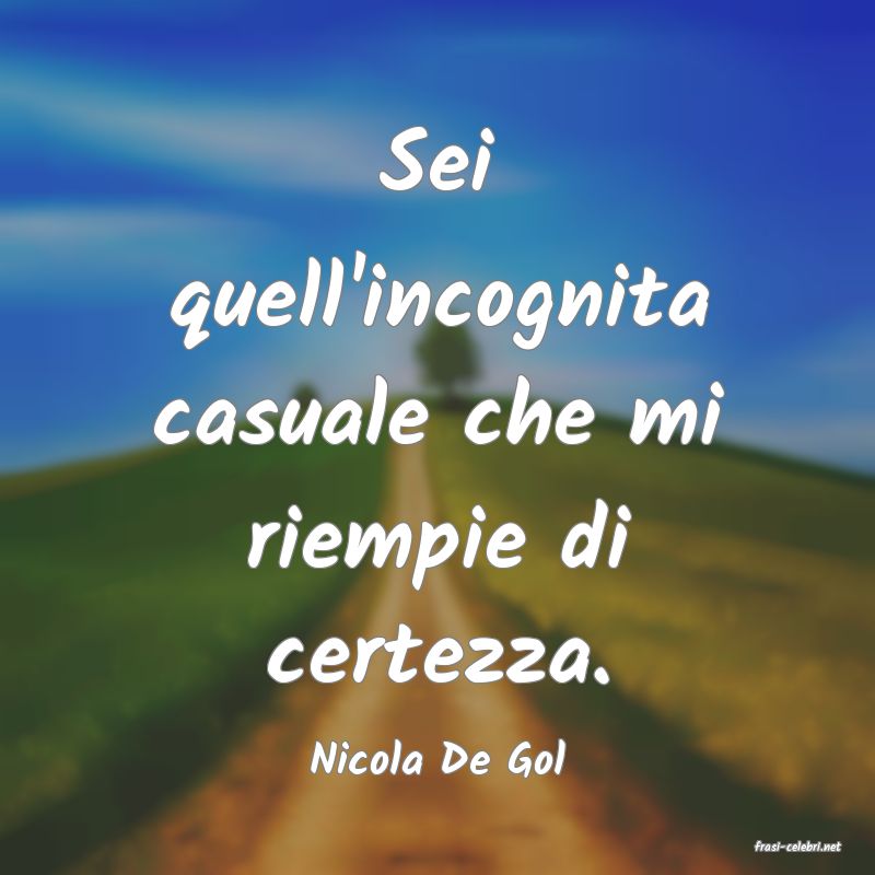 frasi di  Nicola De Gol
