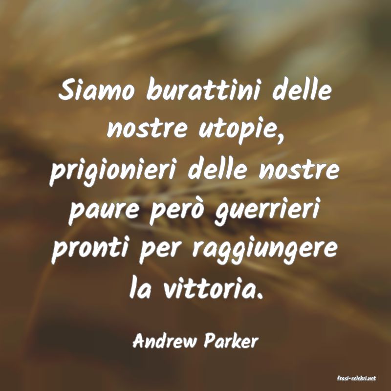 frasi di  Andrew Parker
