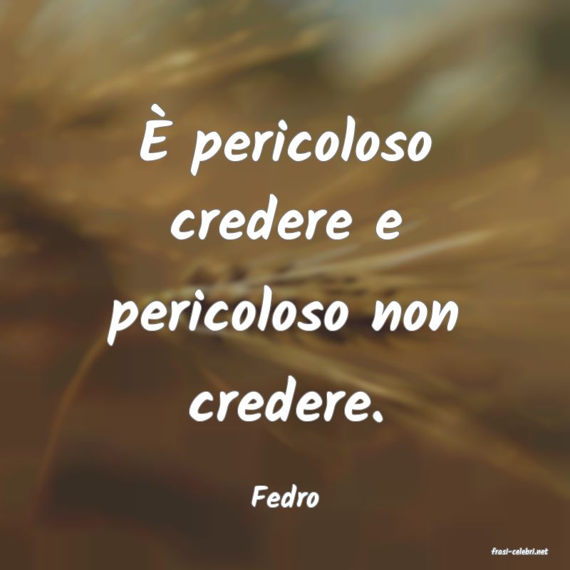 frasi di  Fedro

