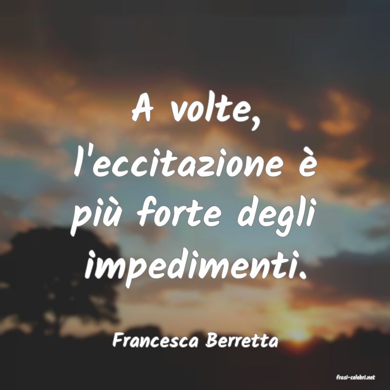 frasi di  Francesca Berretta
