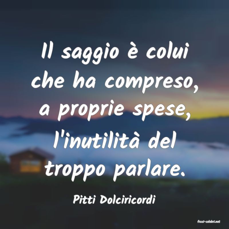 frasi di  Pitti Dolciricordi

