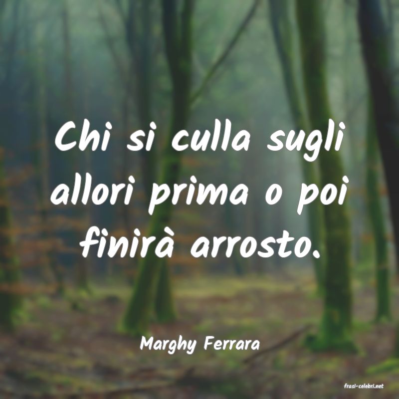 frasi di  Marghy Ferrara
