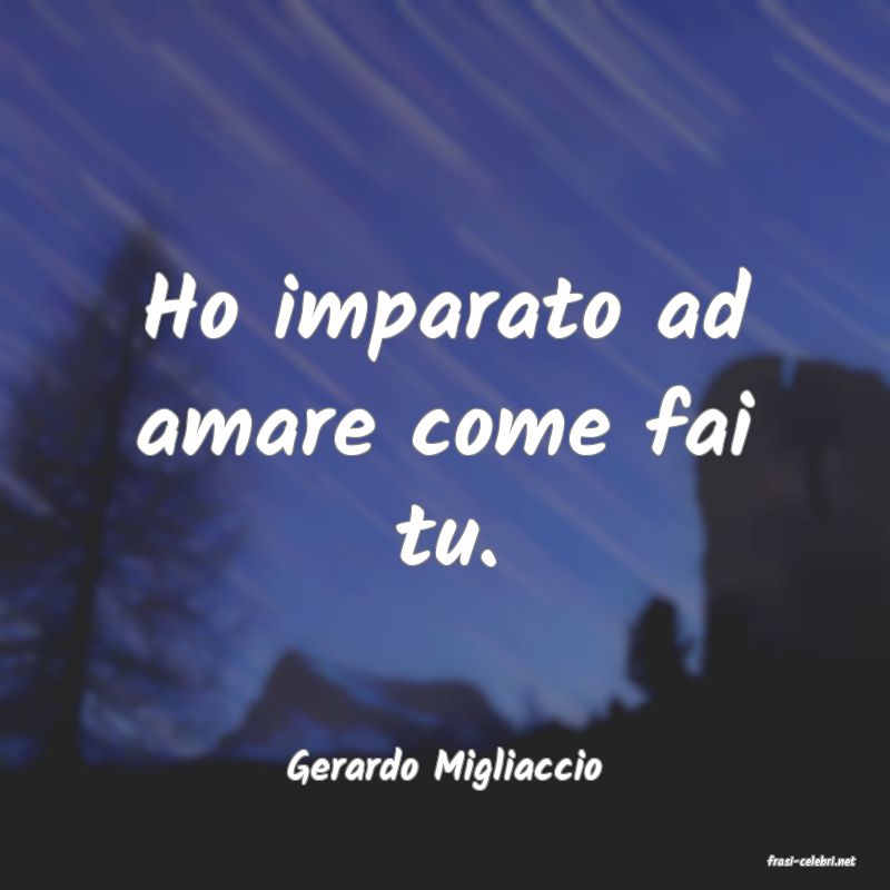 frasi di  Gerardo Migliaccio
