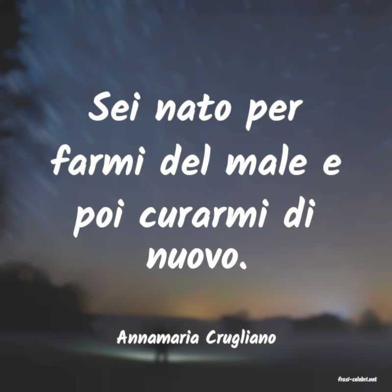 frasi di  Annamaria Crugliano
