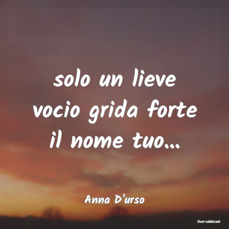 frasi di  Anna D'urso
