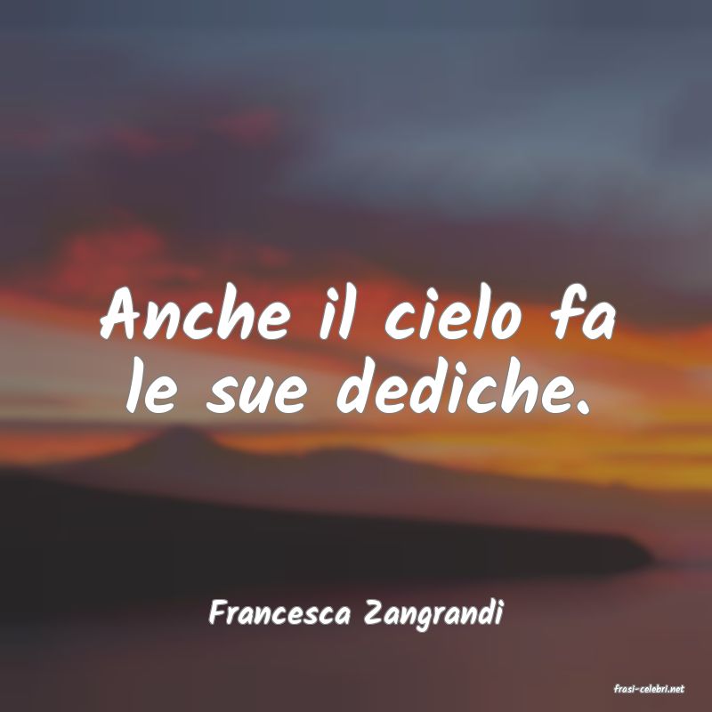 frasi di  Francesca Zangrandi
