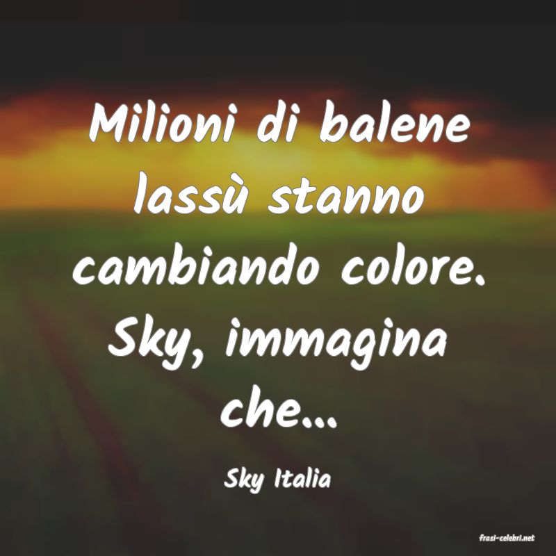 frasi di  Sky Italia
