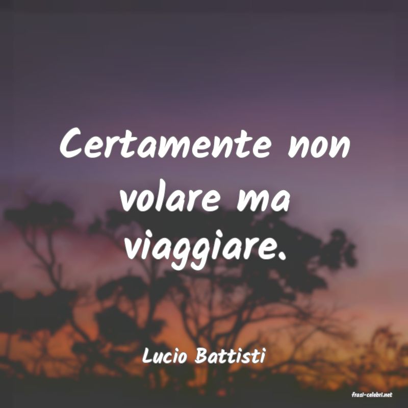 frasi di  Lucio Battisti
