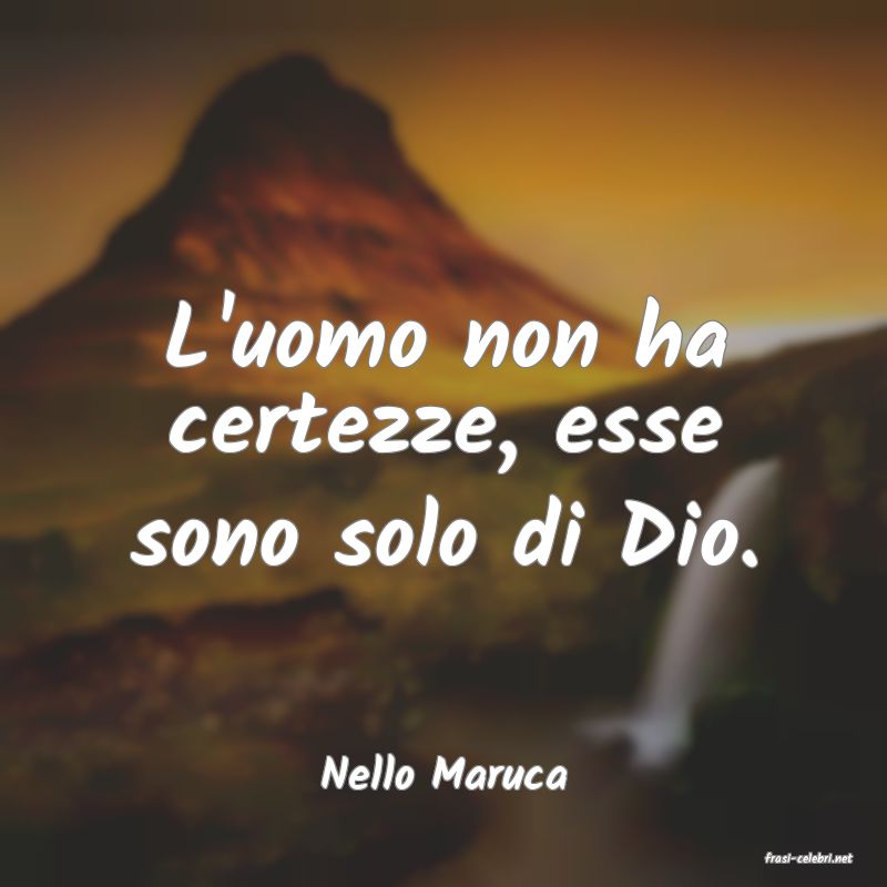 frasi di  Nello Maruca
