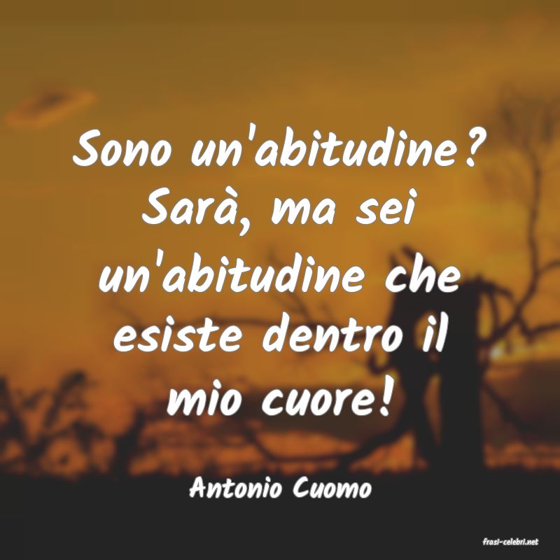 frasi di  Antonio Cuomo
