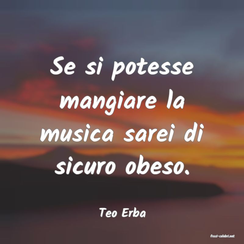 frasi di  Teo Erba
