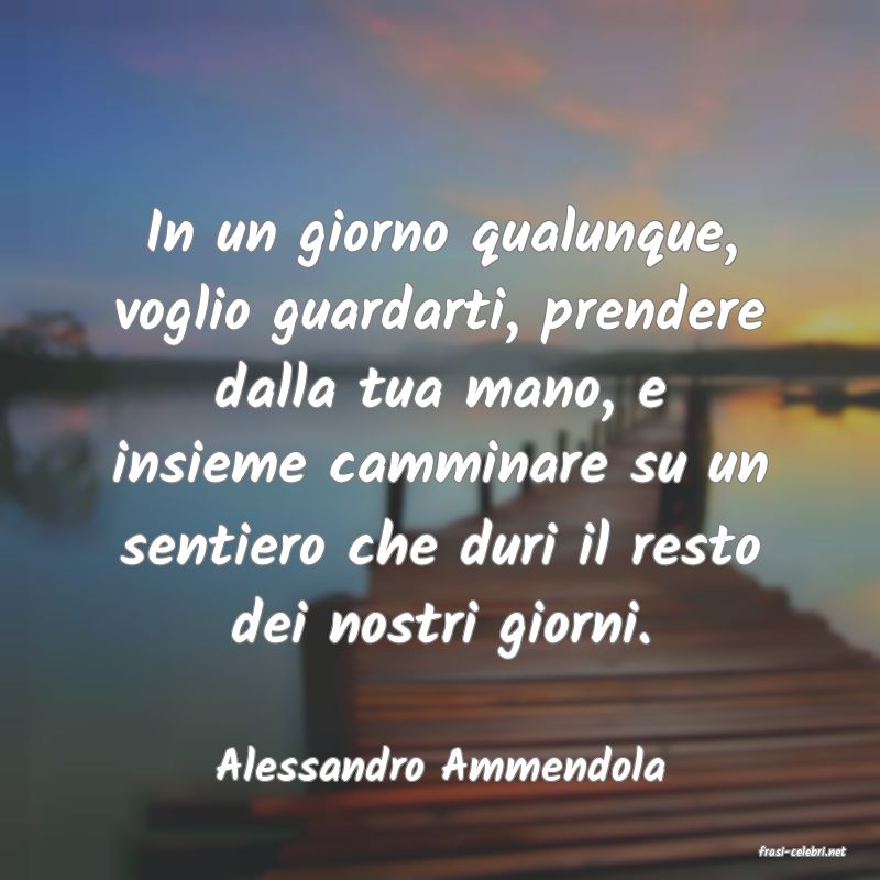 frasi di  Alessandro Ammendola
