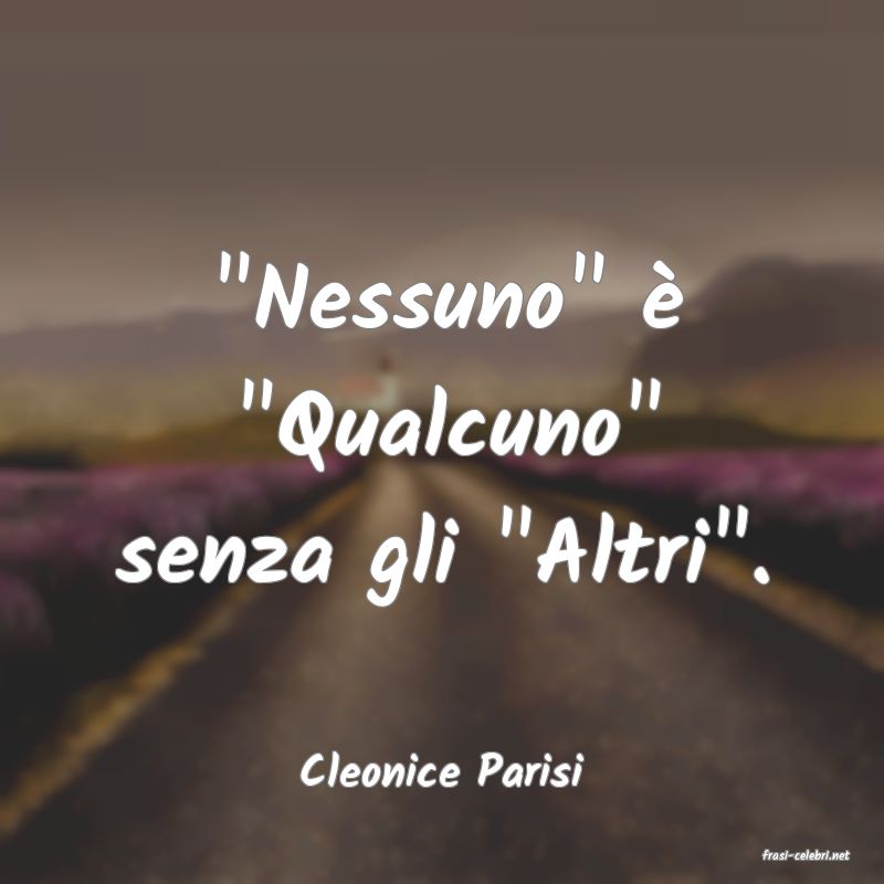 frasi di  Cleonice Parisi
