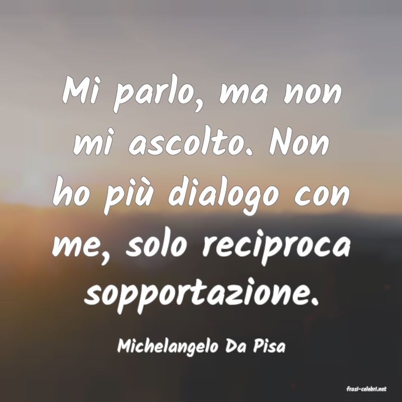 frasi di  Michelangelo Da Pisa
