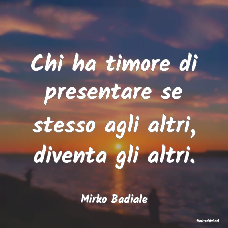 frasi di  Mirko Badiale
